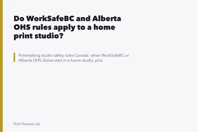 Do WorkSafeBC and Alberta OHS rules apply to a home print studio?. Do WorkSafeBC and Alberta OHS rules apply to a home print studio?