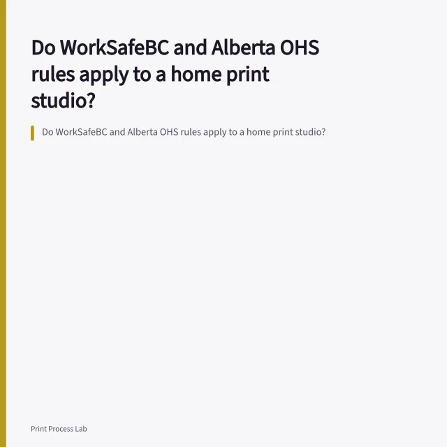Do WorkSafeBC and Alberta OHS rules apply to a home print studio?. Do WorkSafeBC and Alberta OHS rules apply to a home print studio?